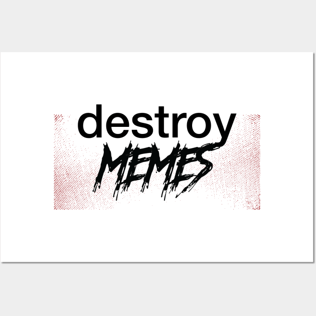 Memes - Destroy Wall Art by Salty616